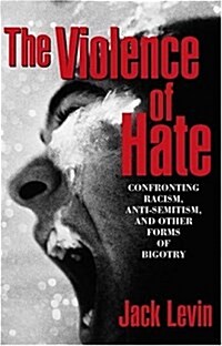 The Violence of Hate: Confronting Racism, Anti-Semitism, and Other Forms of Bigotry (Paperback, 1st)