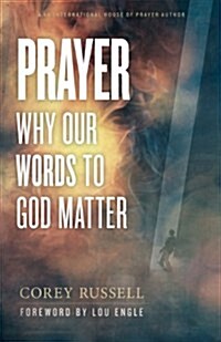 Prayer: Why Our Words to God Matter (Paperback)
