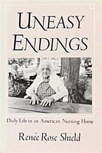 Uneasy Endings: Daily Life in an American Nursing Home (Paperback)