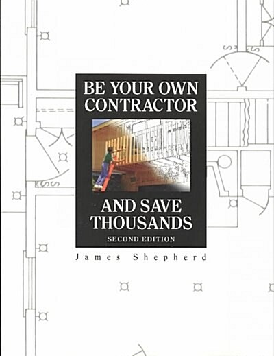 Be Your Own Contractor and Save Thousands (Paperback, 2nd, Subsequent)