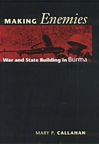 Making Enemies: War and State Building in Burma (Hardcover)