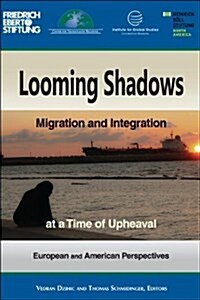 Looming Shadows: Migration and Integration at a Time of Upheaval: European and American Perspectives (Paperback)