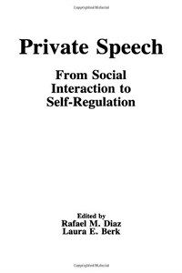 Private speech : from social interaction to self-regulation