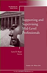 Supporting and Supervising Mid-Level Professionals: New Directions for Student Services, Number 136 (Paperback)