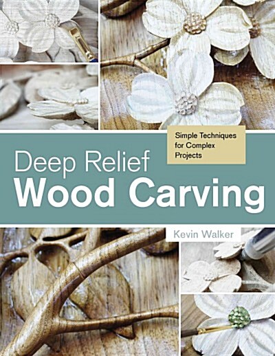Deep Relief Wood Carving: Simple Techniques for Complex Projects (Paperback)