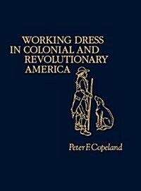 Working Dress in Colonial and Revolutionary America (Hardcover)