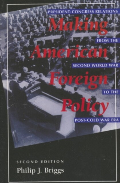 Making American Foreign Policy: President--Congress Relations from the Second World War to the Post--Cold War Era (Hardcover, 2)