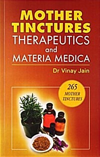 Mother Tinctures, Therapeutics & Materia Medica (Paperback)