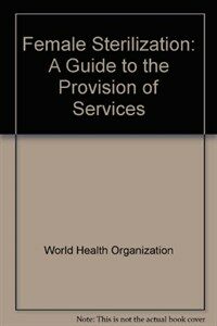 Female sterilization : a guide to provision of services