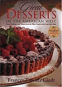 Great Desserts of the American West: Sweet Endings and Treats from the West Coast to the Lone Star State (Hardcover)