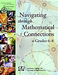 Navigating Through Mathematical Connections in Grades 6-8 (Paperback, CD-ROM)