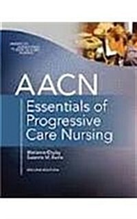 AACN Essentials of Progressive Care Nursing (Paperback, 2 Rev ed)