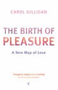 The Birth of Pleasure : A New Map of Love (Paperback)