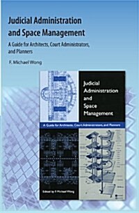 Judicial Administration and Space Management: A Guide for Architects, Court Administrators, and Planners (Paperback)