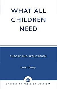 What All Children Need: Theory and Application (Paperback)