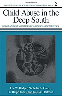 Child Abuse in the Deep South: Geographical Modifiers of Abuse Characteristics Volume 2 (Paperback)