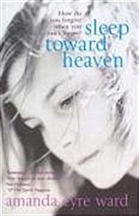 Sleep Toward Heaven : How Do You Forgive When You Cant Forget? (Paperback)