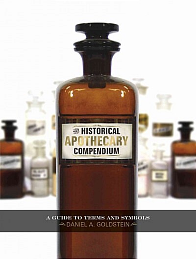 The Historical Apothecary Compendium: A Guide to Terms and Symbols (Hardcover)