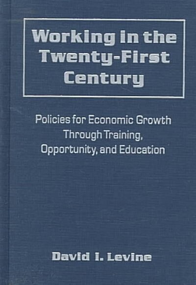 Working in the 21st Century : Policies for Economic Growth Through Training, Opportunity and Education (Hardcover)