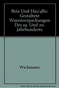 Reiz Und Ha1/4lle: Gestaltete Warenverpackungen Des 19. Und 20. Jahrhunderts (Hardcover)