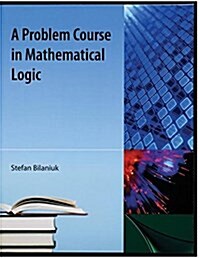 A Problem Course in Mathematical Logic (Paperback)
