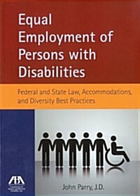 Equal Employment of Persons with Disabilities: Federal and State Law, Accommodations, and Diversity Best Practices (Paperback)