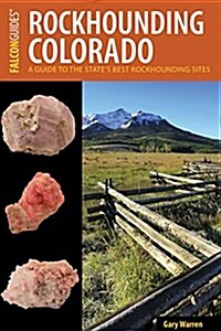 Rockhounding Colorado: A Guide to the States Best Rockhounding Sites (Paperback, 3)