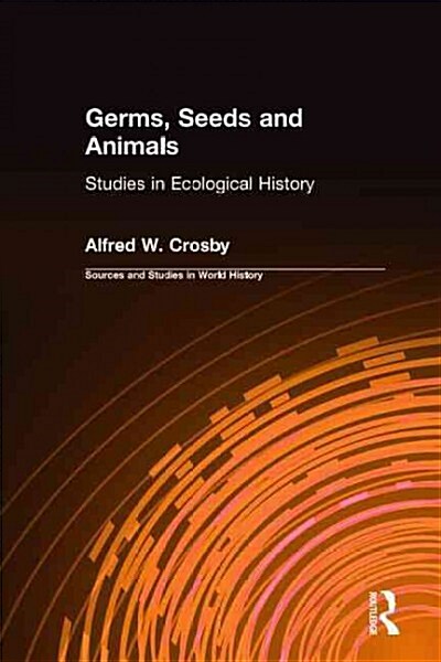 Germs, Seeds and Animals:: Studies in Ecological History (Hardcover)