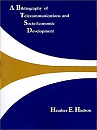 A Bibliography of Telecommunications and Socio-Economic Development (Paperback)