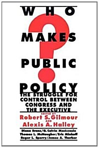 Who Makes Public Policy?: He Struggle for Control Between Congress and the Executive (Paperback)