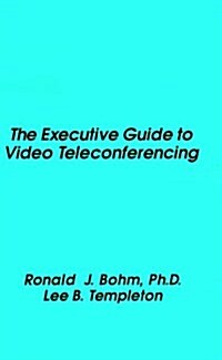 The Executive Guide to Video Teleconferencing (Hardcover)