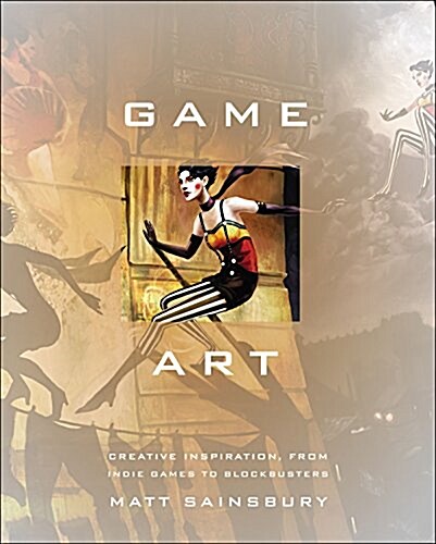 Game Art: Art from 40 Video Games and Interviews with Their Creators (Hardcover)