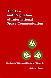 The Law and Regulation of International Space Communication (Hardcover)