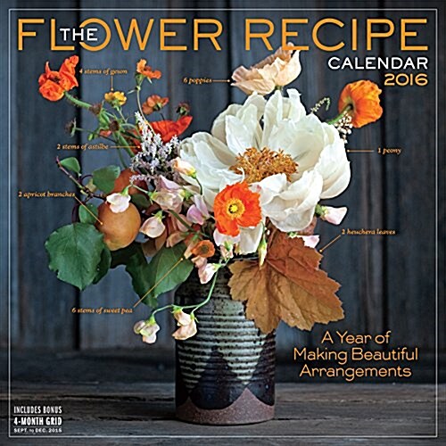 The Flower Recipe Calendar: A Year of Making Beautiful Arrangements (Wall, 2016)