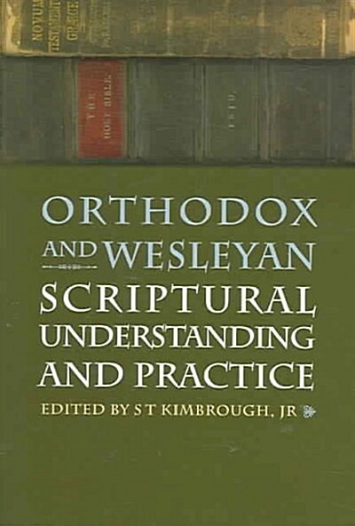 Orthodox And Wesleyan Scriptual Understanding And Practice (Paperback)