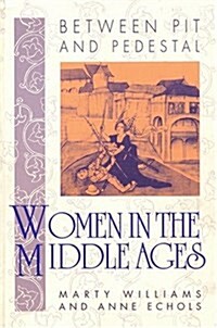 Between Pit and Pedestal: Women in the Middle Ages (Paperback)