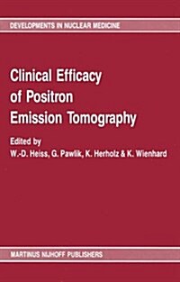 Clinical Efficacy of Positron Emission Tomography: Proceedings of a Workshop Held in Cologne, Frg, Sponsored by the Commission of the European Communi (Hardcover, 1987)
