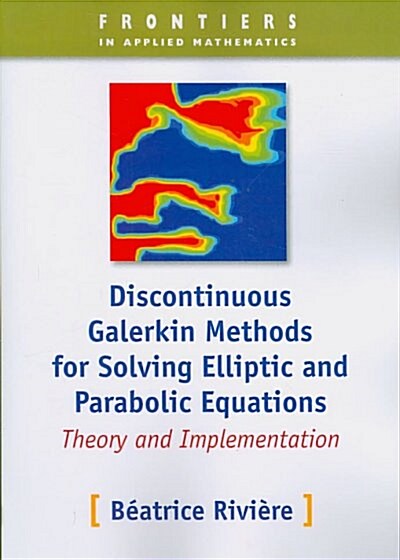 Discontinuous Galerkin Methods for Solving Elliptic and Parabolic Equations: Theory and Implementation (Paperback)