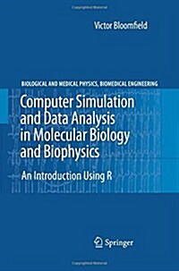 Computer Simulation and Data Analysis in Molecular Biology and Biophysics: An Introduction Using R (Paperback, 2009)