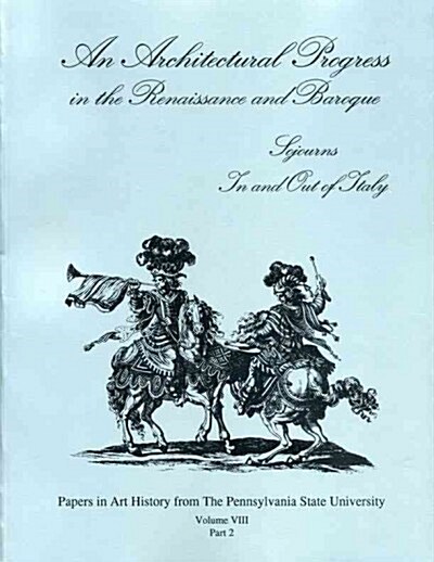 An Architectural Progress in the Renaissance and Baroque: Sojourns in and Out of Italy (Paperback)