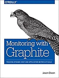 Monitoring with Graphite: Tracking Dynamic Host and Application Metrics at Scale (Paperback)