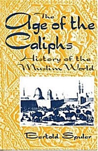 The Age of the Caliphs: History of the Muslim World (Paperback)