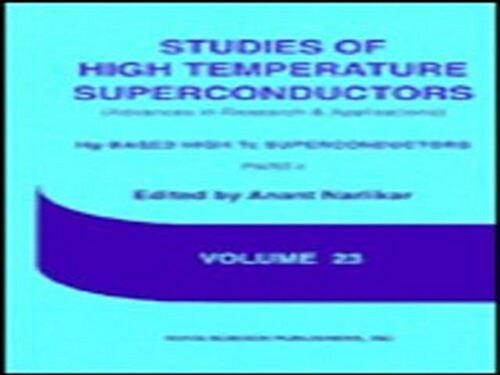 Studies of High Temperature Superconductorshg-Based High Tc Superconductors V.23 (Hardcover, UK)