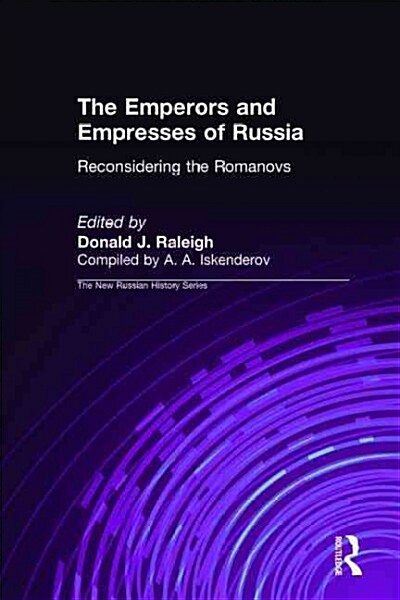 The Emperors and Empresses of Russia: Reconsidering the Romanovs (Hardcover)