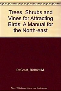 Trees, Shrubs and Vines for Attracting Birds (Paperback)