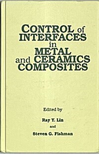 Control of Interfaces in Metal and Ceramics Composites (Hardcover)