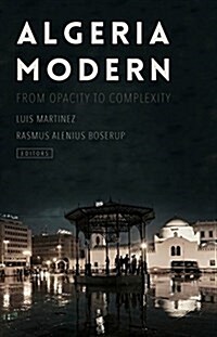 Algeria Modern : From Opacity to Complexity (Hardcover)