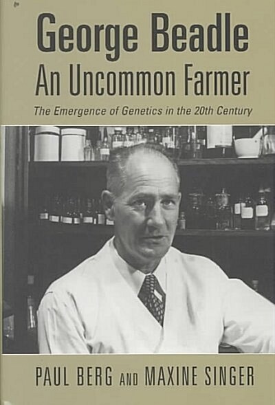 George Beadle, an Uncommon Farmer: The Emergence of Genetics in the 20th Century (Hardcover)