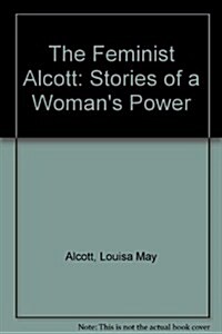 The Feminist Alcott (Hardcover)