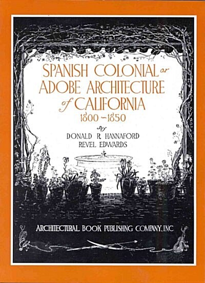 Spanish Colonial or Adobe Architecture of California, 1800-1850 (Paperback, Reprint)